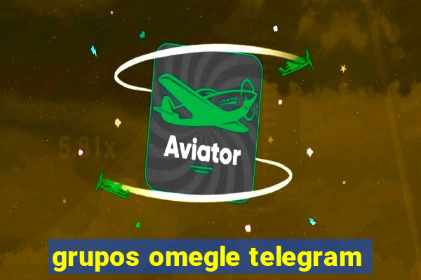 grupos omegle telegram